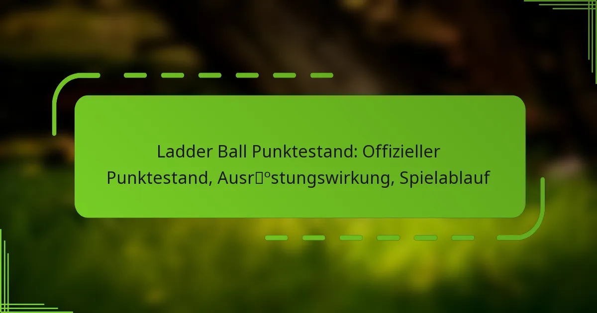 Ladder Ball Punktestand: Offizieller Punktestand, Ausrüstungswirkung, Spielablauf