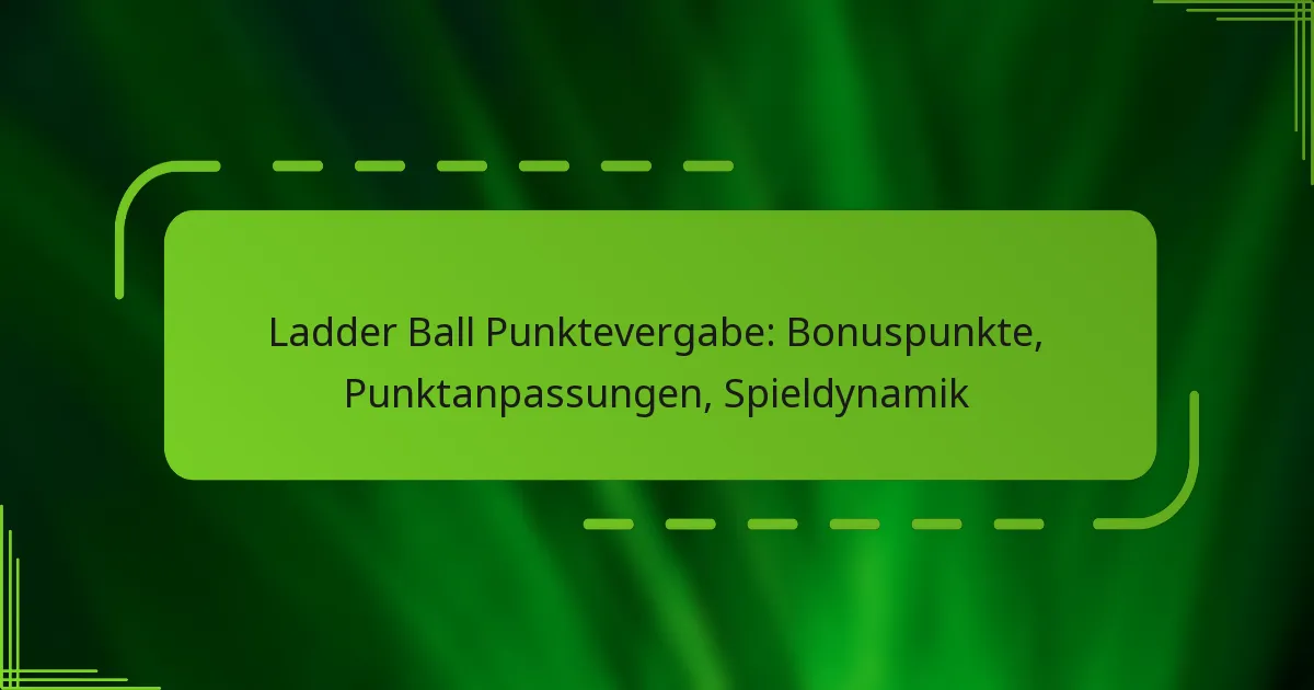 Ladder Ball Punktevergabe: Bonuspunkte, Punktanpassungen, Spieldynamik