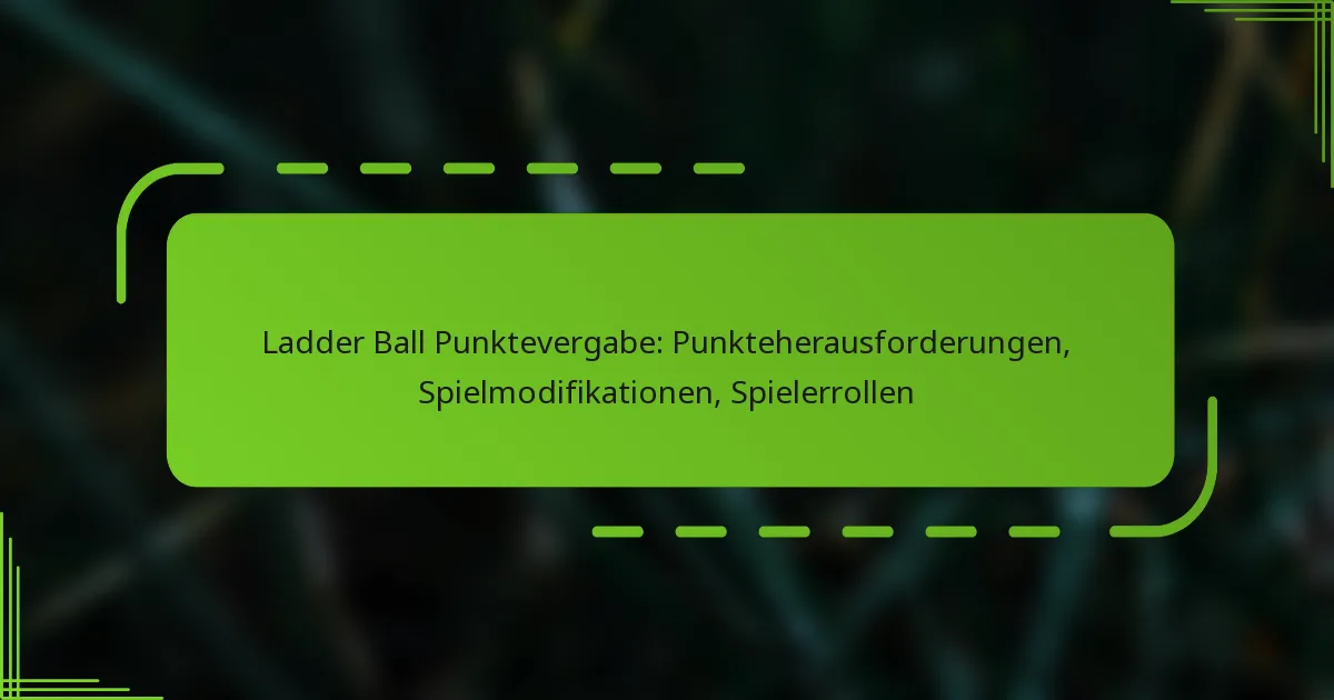 Ladder Ball Punktevergabe: Punkteherausforderungen, Spielmodifikationen, Spielerrollen