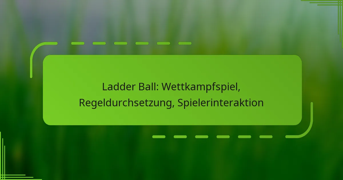Ladder Ball: Wettkampfspiel, Regeldurchsetzung, Spielerinteraktion