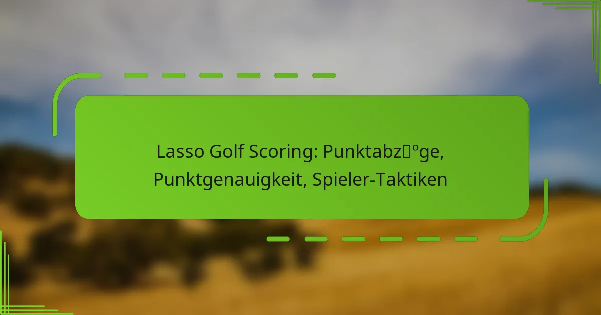 Lasso Golf Scoring: Punktabzüge, Punktgenauigkeit, Spieler-Taktiken
