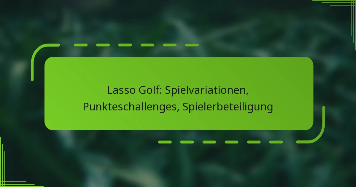 Lasso Golf: Spielvariationen, Punkteschallenges, Spielerbeteiligung