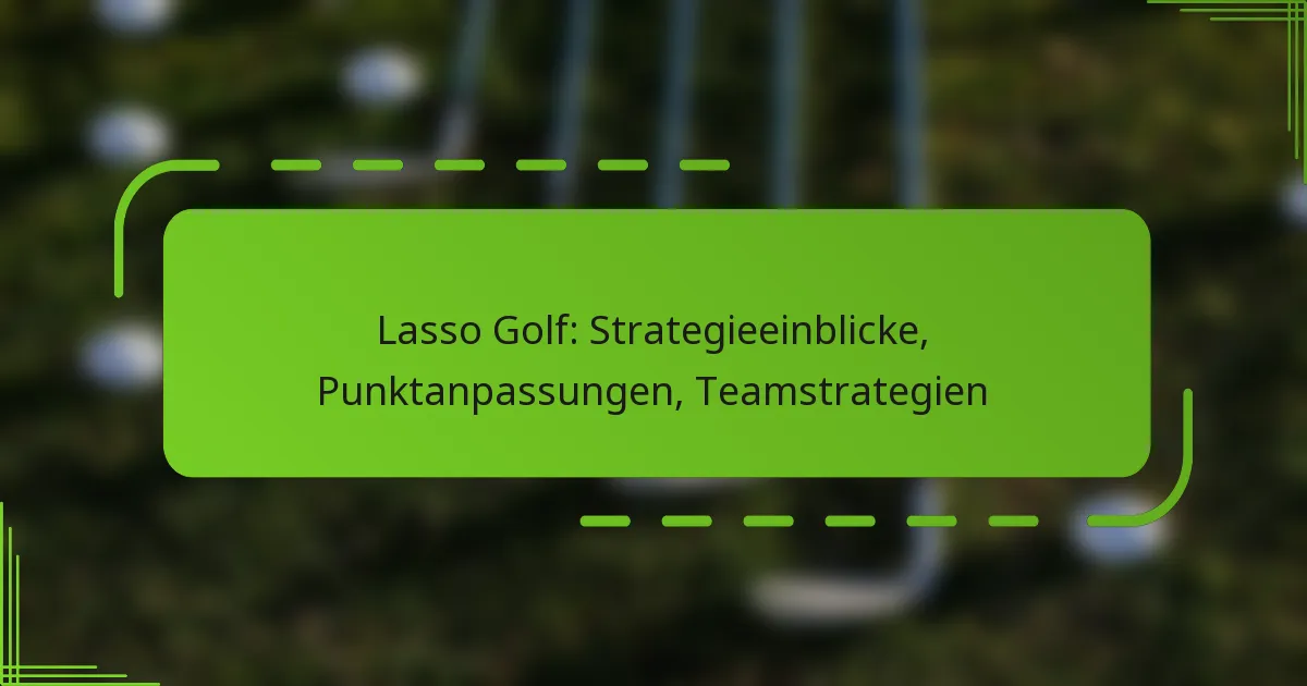 Lasso Golf: Strategieeinblicke, Punktanpassungen, Teamstrategien