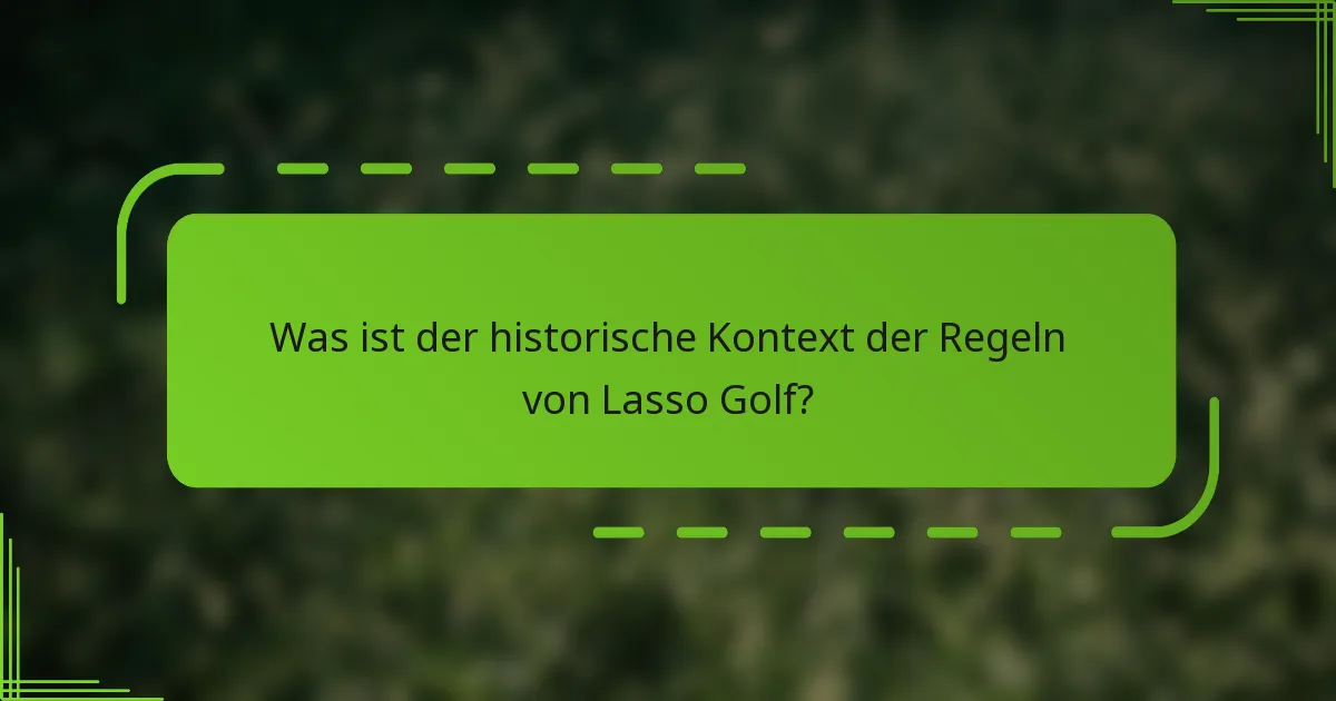 Was ist der historische Kontext der Regeln von Lasso Golf?