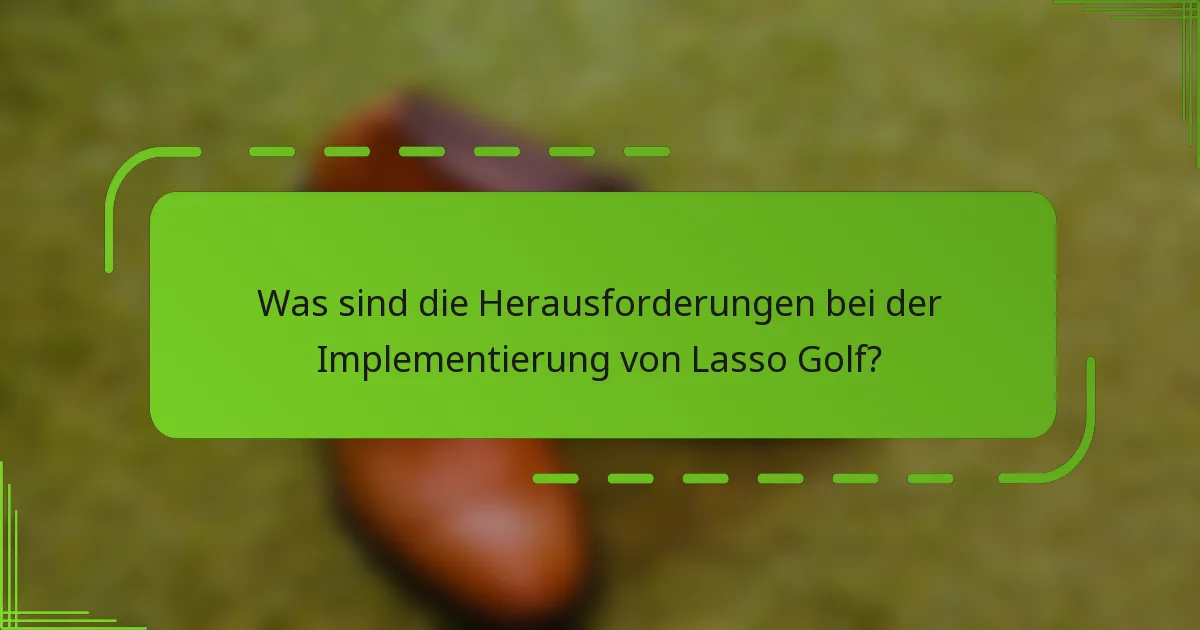 Was sind die Herausforderungen bei der Implementierung von Lasso Golf?