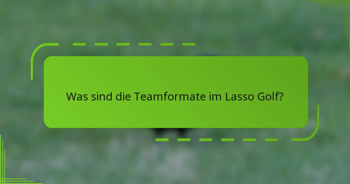 Was sind die Teamformate im Lasso Golf?
