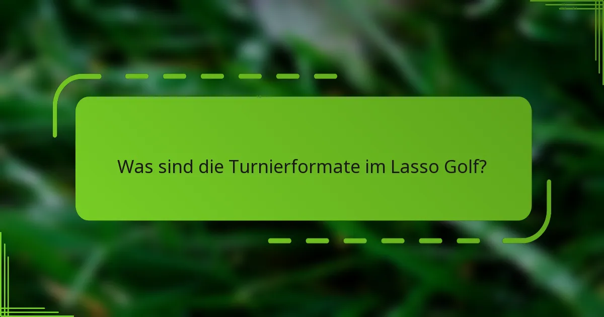 Was sind die Turnierformate im Lasso Golf?