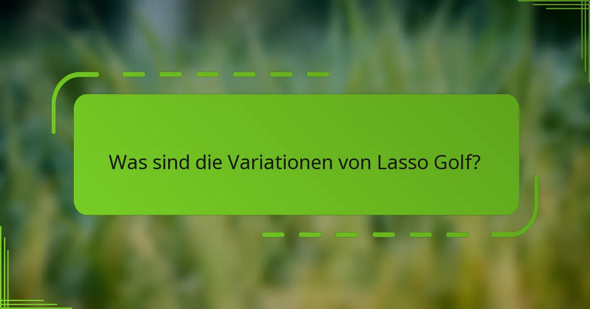 Was sind die Variationen von Lasso Golf?
