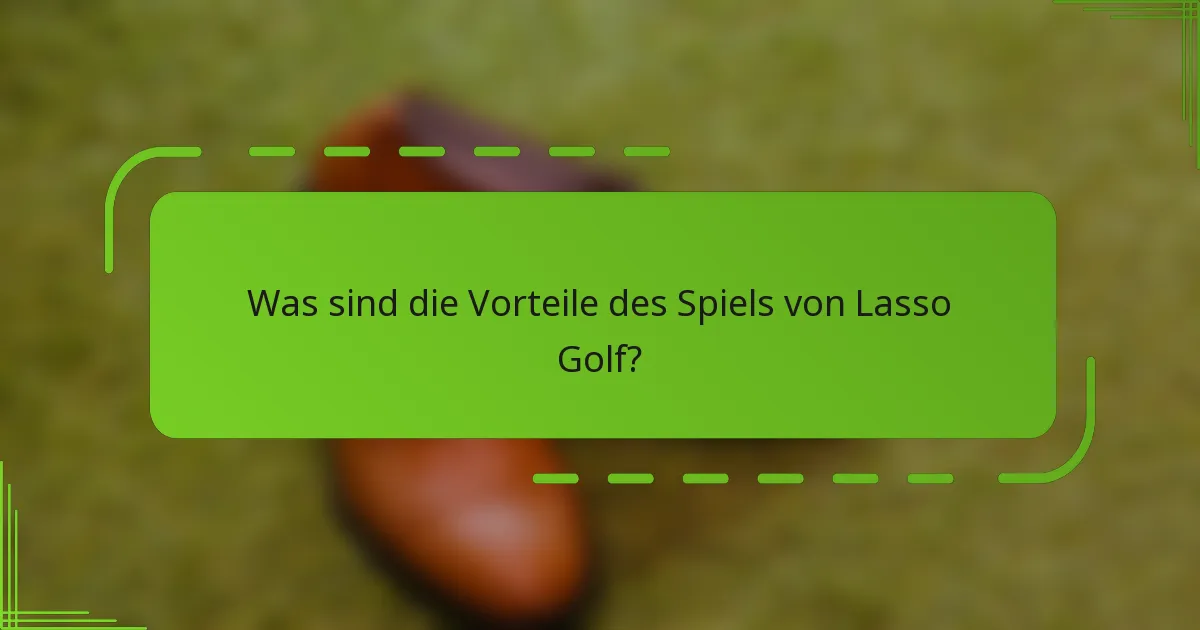 Was sind die Vorteile des Spiels von Lasso Golf?