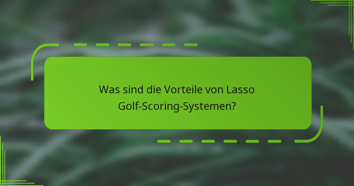Was sind die Vorteile von Lasso Golf-Scoring-Systemen?