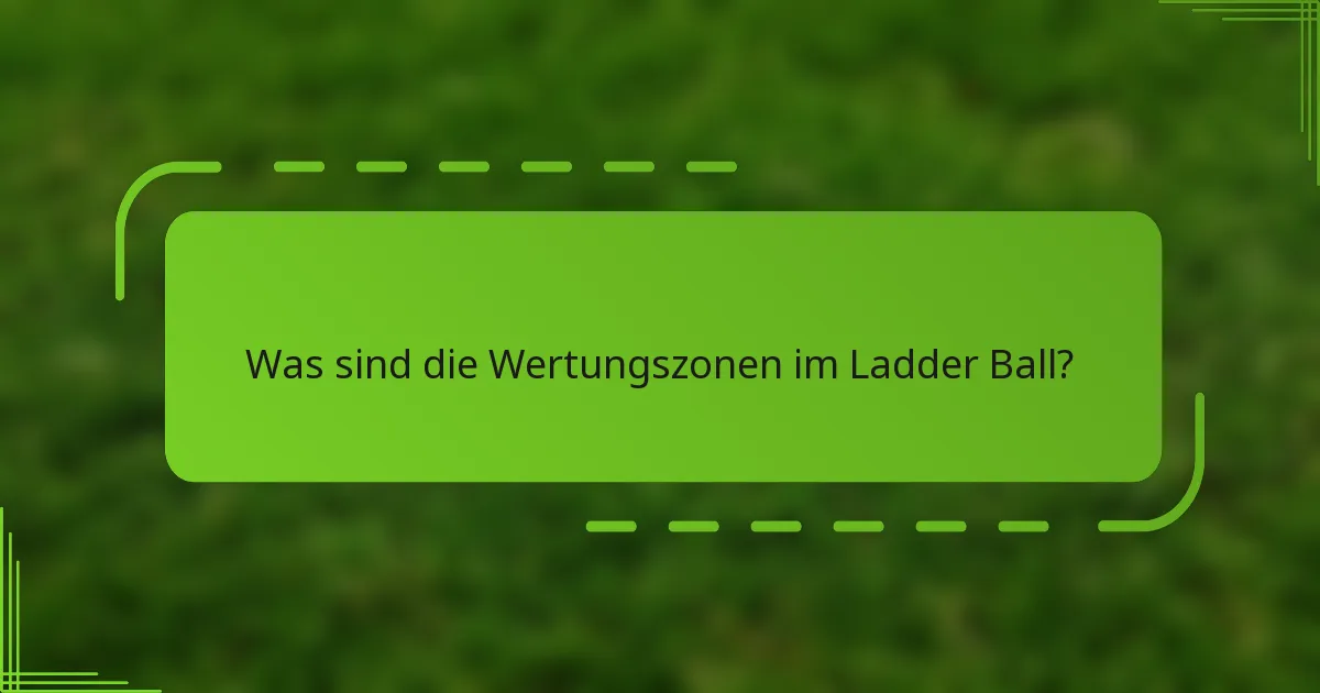 Was sind die Wertungszonen im Ladder Ball?