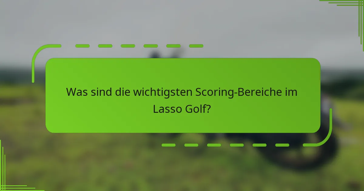 Was sind die wichtigsten Scoring-Bereiche im Lasso Golf?