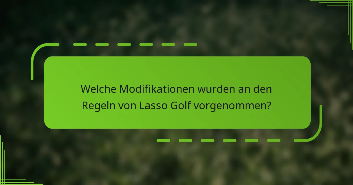 Welche Modifikationen wurden an den Regeln von Lasso Golf vorgenommen?