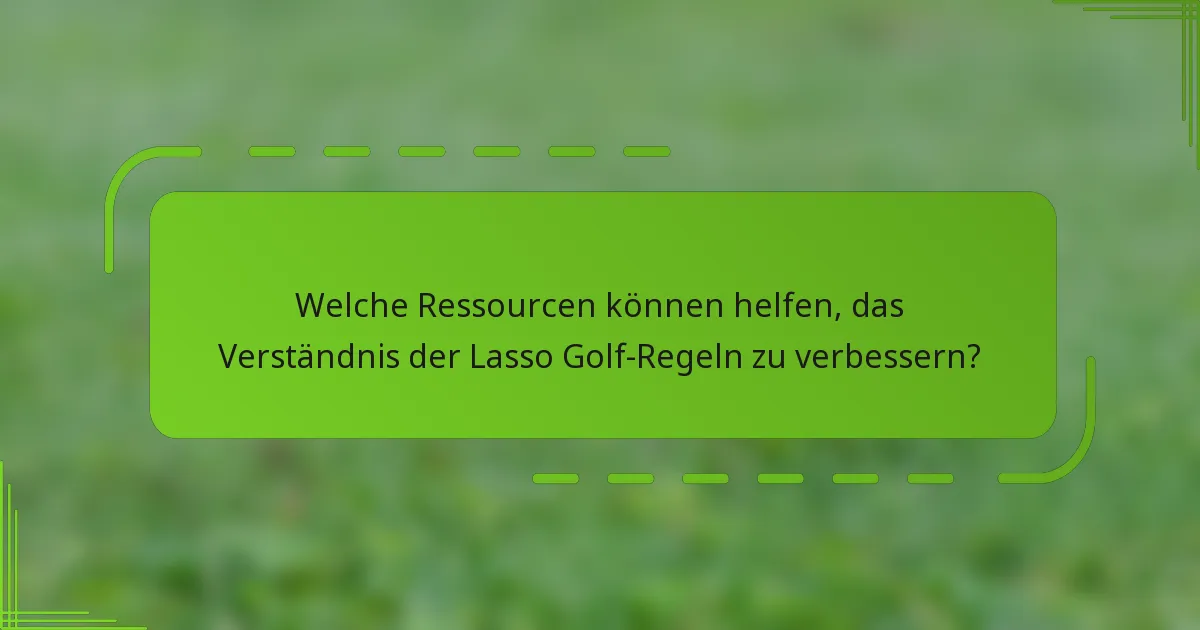 Welche Ressourcen können helfen, das Verständnis der Lasso Golf-Regeln zu verbessern?