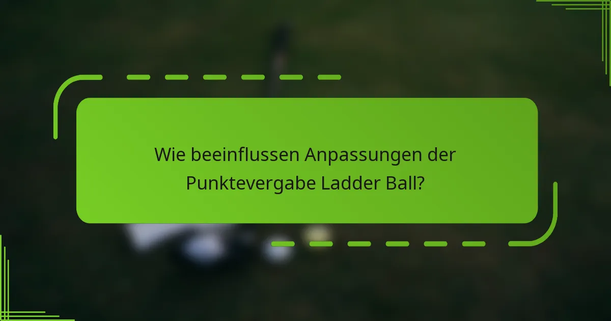 Wie beeinflussen Anpassungen der Punktevergabe Ladder Ball?