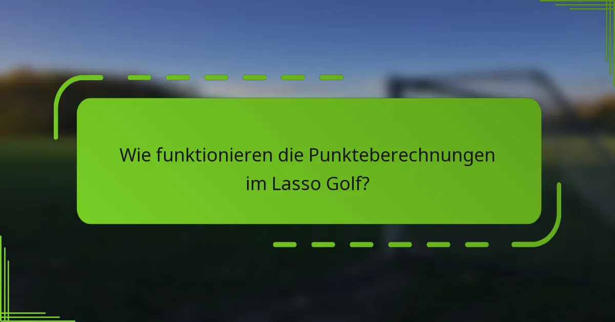 Wie funktionieren die Punkteberechnungen im Lasso Golf?