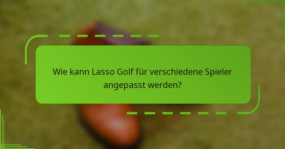 Wie kann Lasso Golf für verschiedene Spieler angepasst werden?