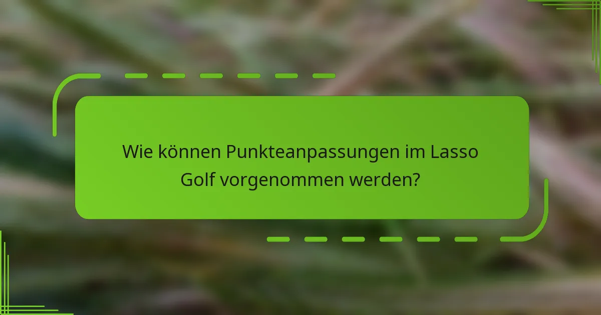 Wie können Punkteanpassungen im Lasso Golf vorgenommen werden?