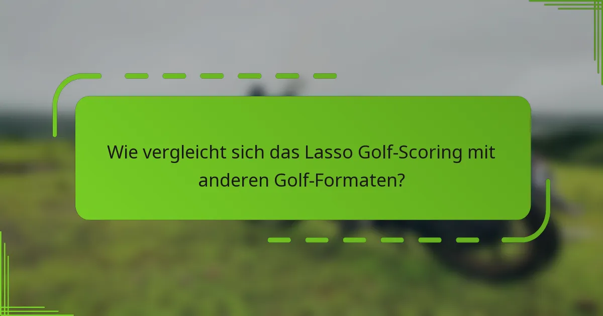 Wie vergleicht sich das Lasso Golf-Scoring mit anderen Golf-Formaten?