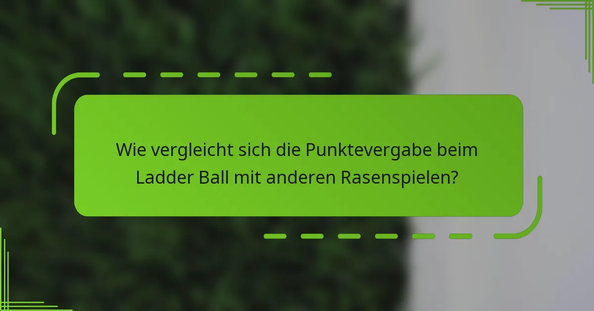 Wie vergleicht sich die Punktevergabe beim Ladder Ball mit anderen Rasenspielen?