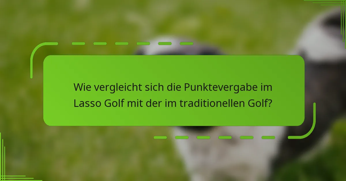 Wie vergleicht sich die Punktevergabe im Lasso Golf mit der im traditionellen Golf?
