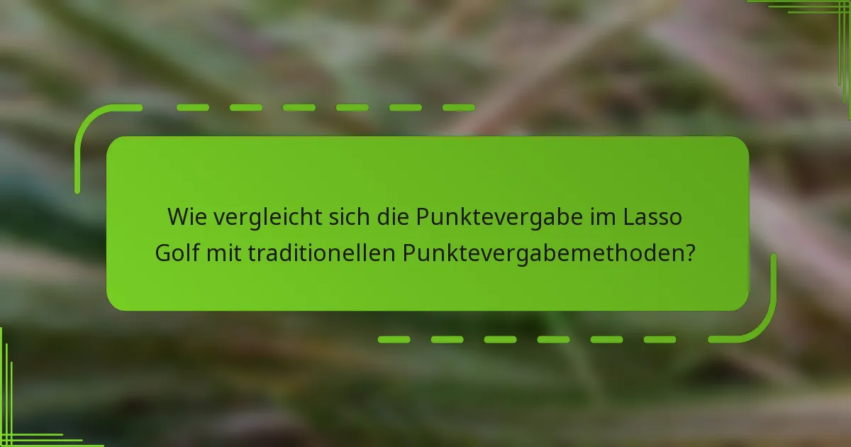 Wie vergleicht sich die Punktevergabe im Lasso Golf mit traditionellen Punktevergabemethoden?