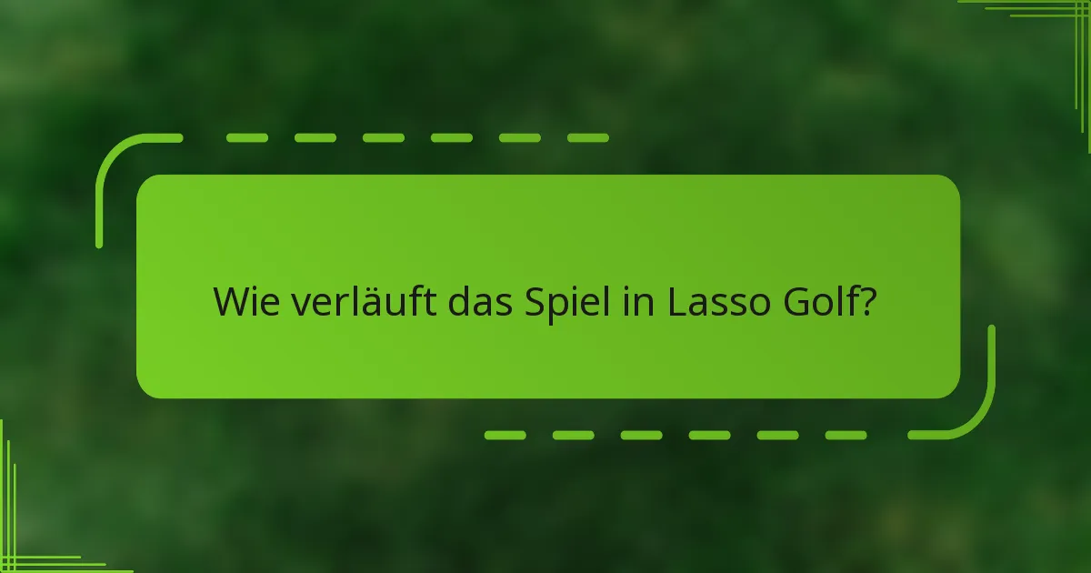 Wie verläuft das Spiel in Lasso Golf?