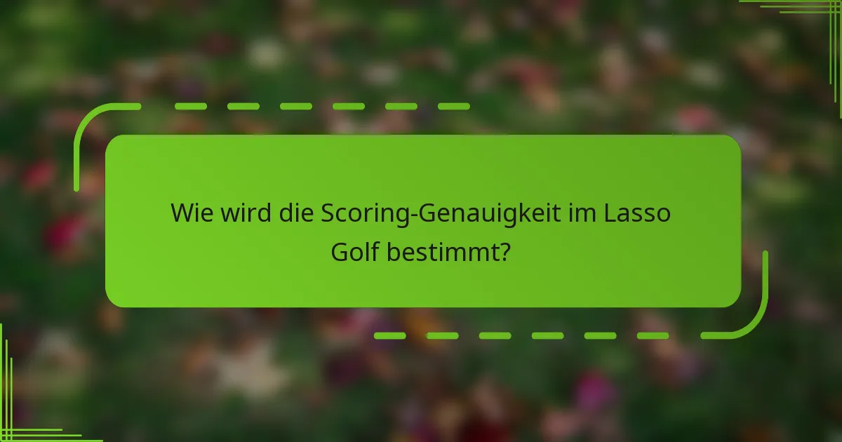 Wie wird die Scoring-Genauigkeit im Lasso Golf bestimmt?