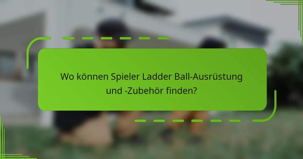Wo können Spieler Ladder Ball-Ausrüstung und -Zubehör finden?